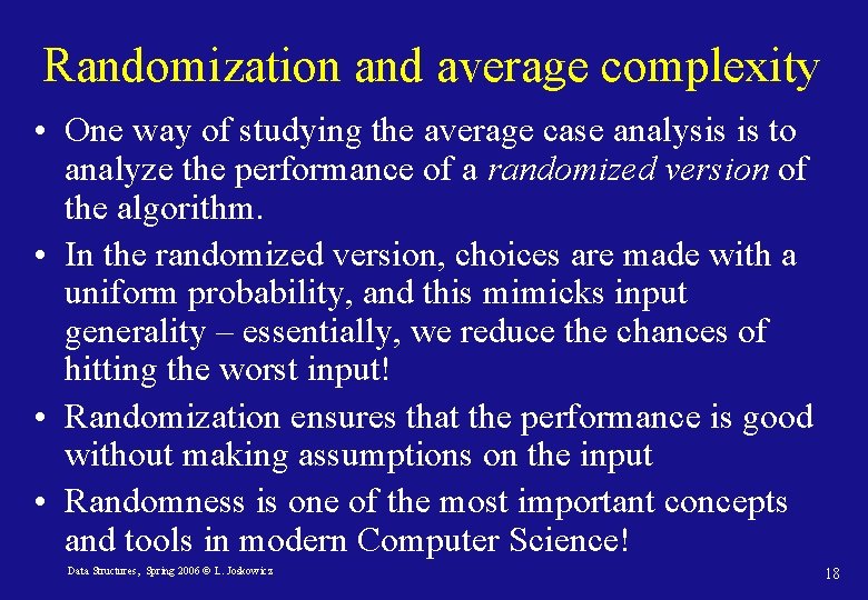 Randomization and average complexity • One way of studying the average case analysis is