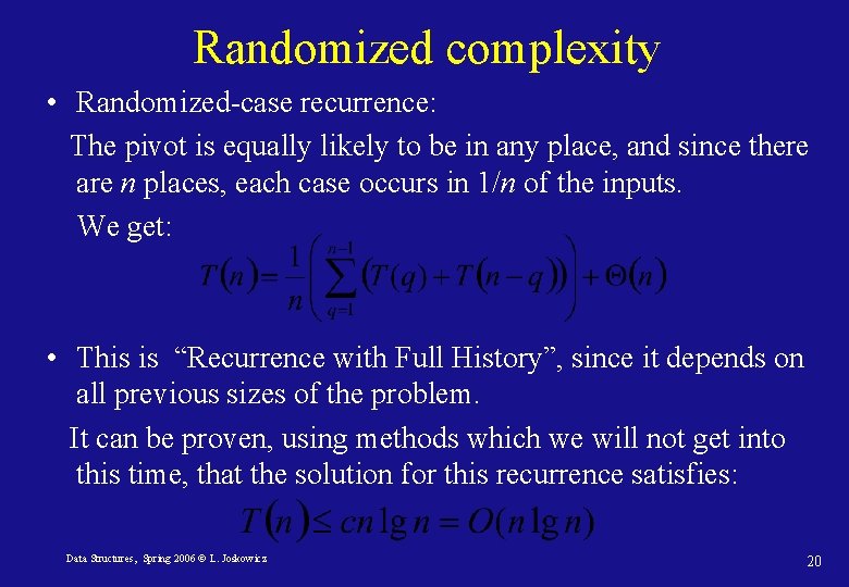 Randomized complexity • Randomized-case recurrence: The pivot is equally likely to be in any