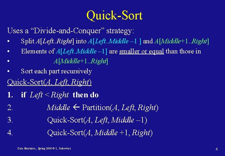 Quick-Sort Uses a “Divide-and-Conquer” strategy: • • Split A[Left. . Right] into A[Left. .