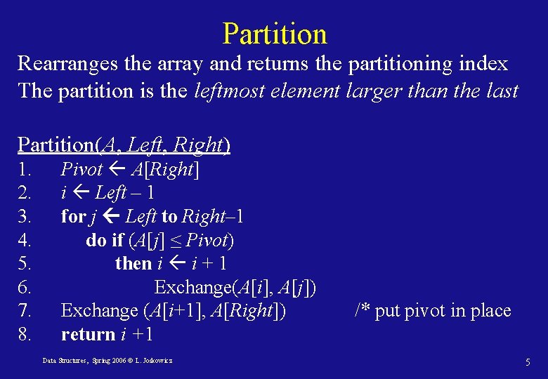 Partition Rearranges the array and returns the partitioning index The partition is the leftmost