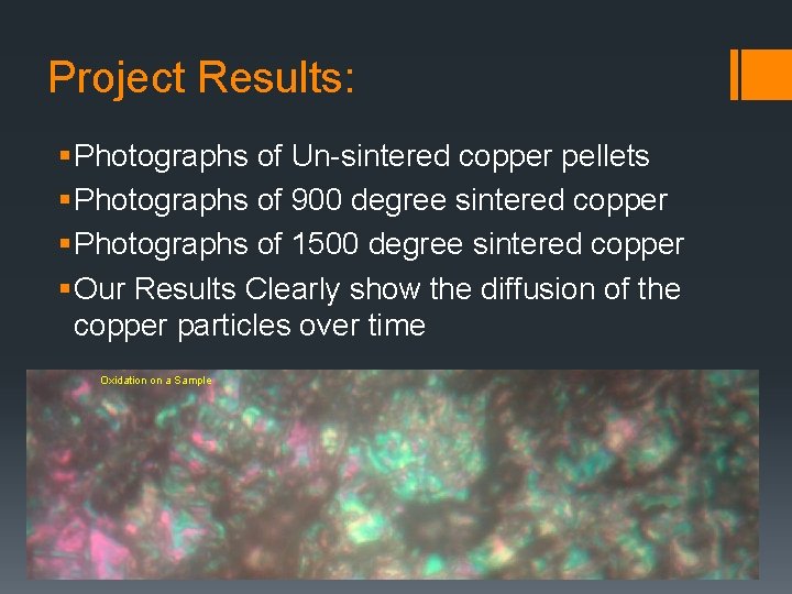 Project Results: § Photographs of Un-sintered copper pellets § Photographs of 900 degree sintered