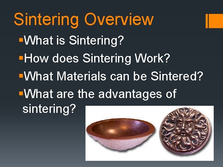 Sintering Overview §What is Sintering? §How does Sintering Work? §What Materials can be Sintered?