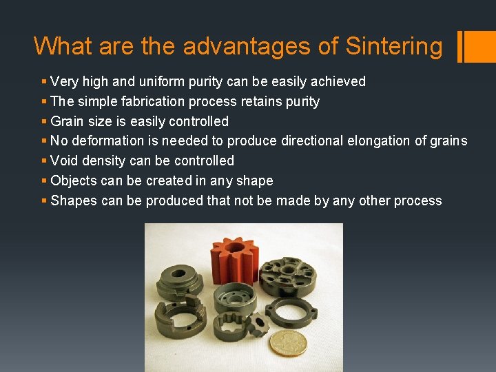 What are the advantages of Sintering § Very high and uniform purity can be