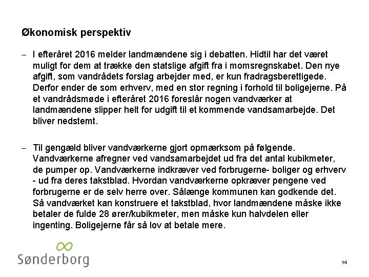 Økonomisk perspektiv - I efteråret 2016 melder landmændene sig i debatten. Hidtil har det