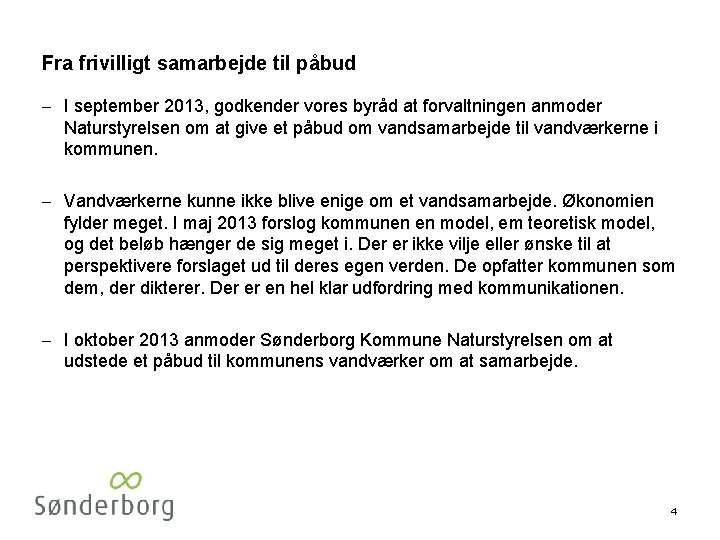 Fra frivilligt samarbejde til påbud - I september 2013, godkender vores byråd at forvaltningen