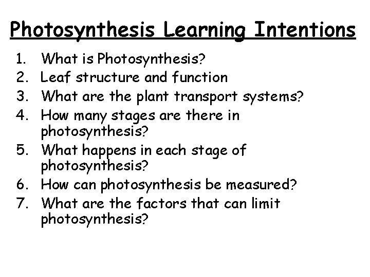 Photosynthesis Learning Intentions 1. 2. 3. 4. What is Photosynthesis? Leaf structure and function