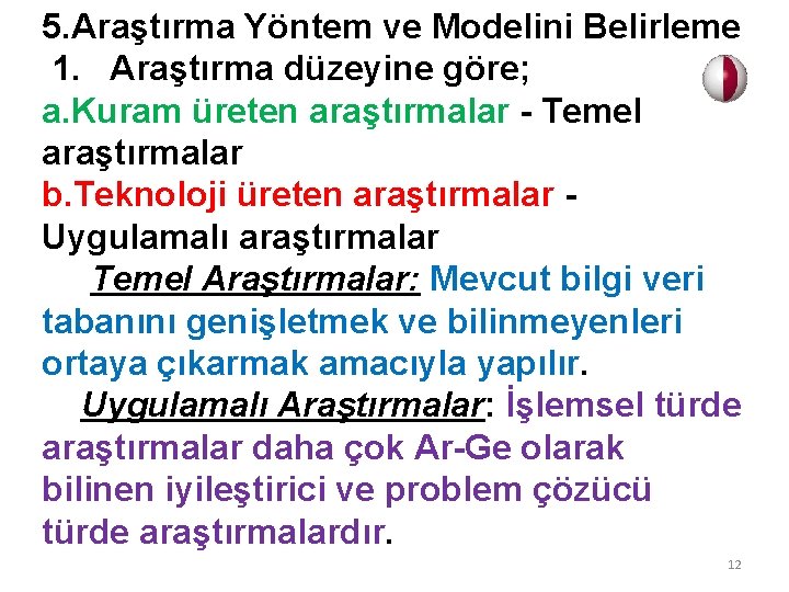 5. Araştırma Yöntem ve Modelini Belirleme 1. Araştırma düzeyine göre; a. Kuram üreten araştırmalar