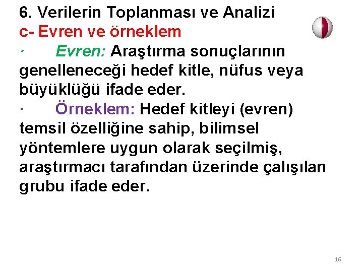 6. Verilerin Toplanması ve Analizi c- Evren ve örneklem · Evren: Araştırma sonuçlarının genelleneceği