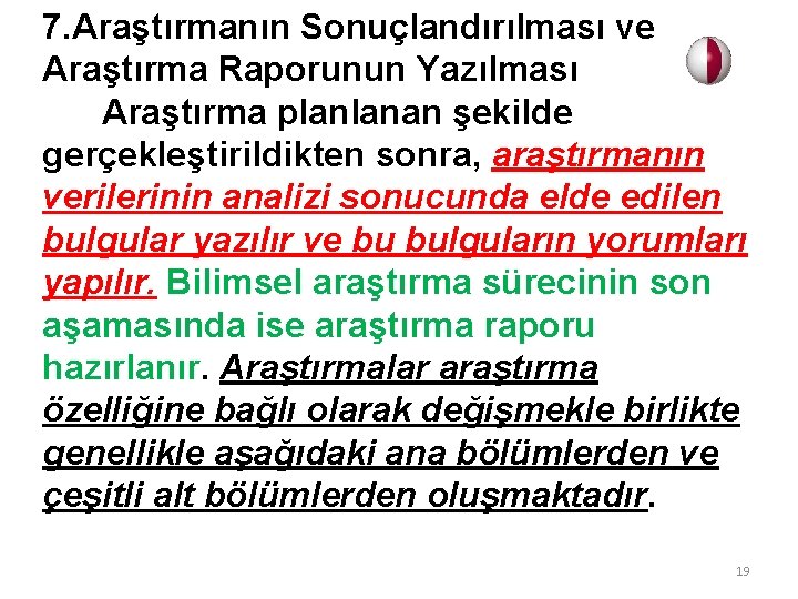 7. Araştırmanın Sonuçlandırılması ve Araştırma Raporunun Yazılması Araştırma planlanan şekilde gerçekleştirildikten sonra, araştırmanın verilerinin