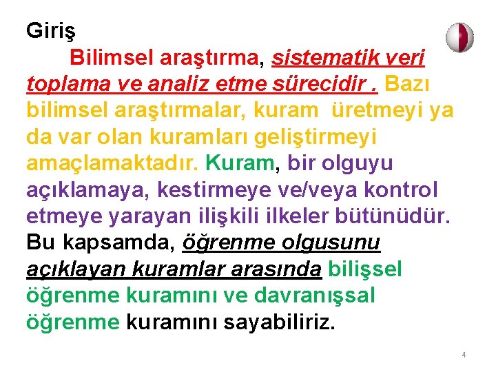 Giriş Bilimsel araştırma, sistematik veri toplama ve analiz etme sürecidir. Bazı bilimsel araştırmalar, kuram