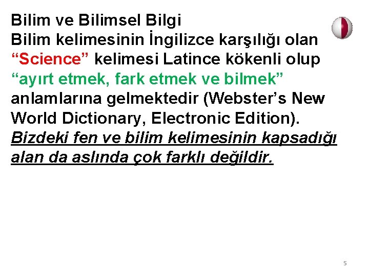 Bilim ve Bilimsel Bilgi Bilim kelimesinin İngilizce karşılığı olan “Science” kelimesi Latince kökenli olup