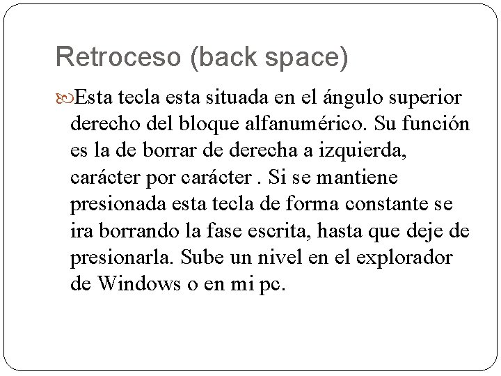 Retroceso (back space) Esta tecla esta situada en el ángulo superior derecho del bloque