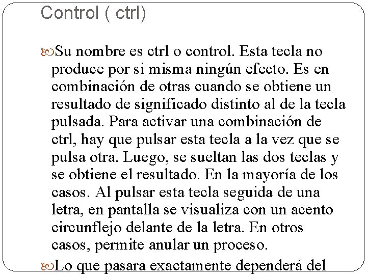 Control ( ctrl) Su nombre es ctrl o control. Esta tecla no produce por