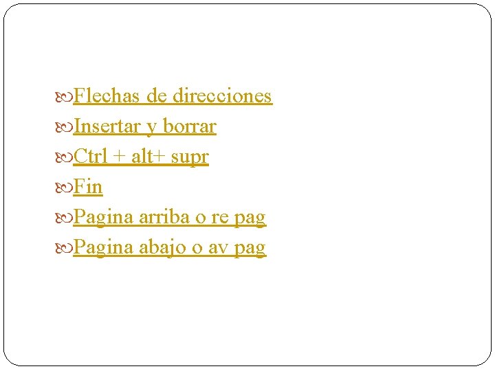  Flechas de direcciones Insertar y borrar Ctrl + alt+ supr Fin Pagina arriba