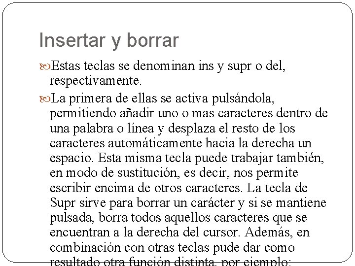 Insertar y borrar Estas teclas se denominan ins y supr o del, respectivamente. La