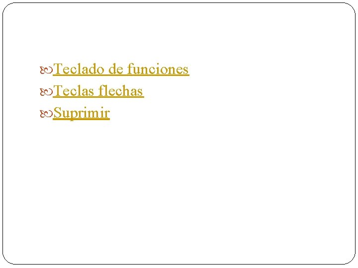  Teclado de funciones Teclas flechas Suprimir 