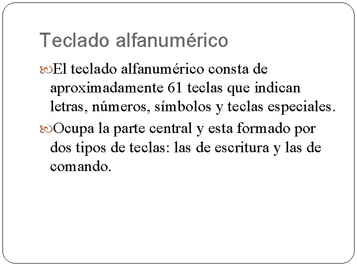 Teclado alfanumérico El teclado alfanumérico consta de aproximadamente 61 teclas que indican letras, números,