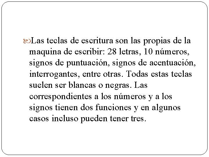  Las teclas de escritura son las propias de la maquina de escribir: 28