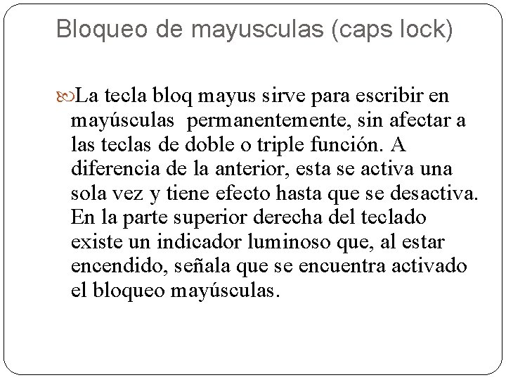 Bloqueo de mayusculas (caps lock) La tecla bloq mayus sirve para escribir en mayúsculas