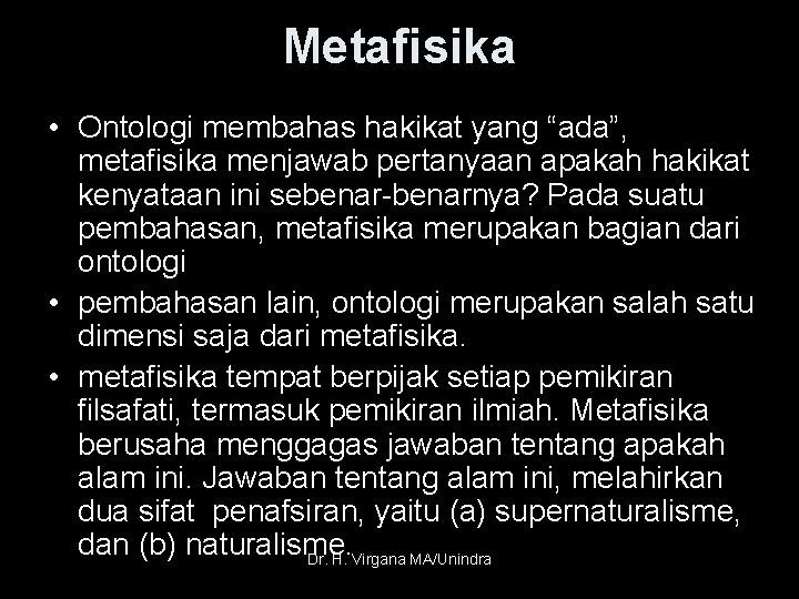 Metafisika • Ontologi membahas hakikat yang “ada”, metafisika menjawab pertanyaan apakah hakikat kenyataan ini