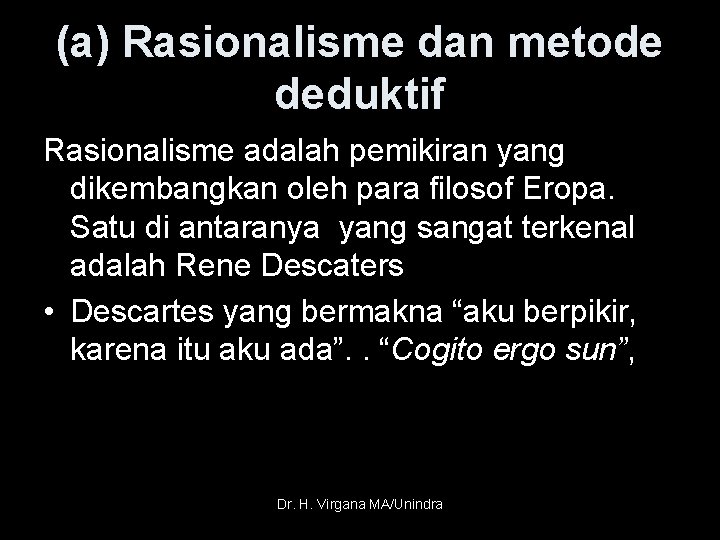 (a) Rasionalisme dan metode deduktif Rasionalisme adalah pemikiran yang dikembangkan oleh para filosof Eropa.