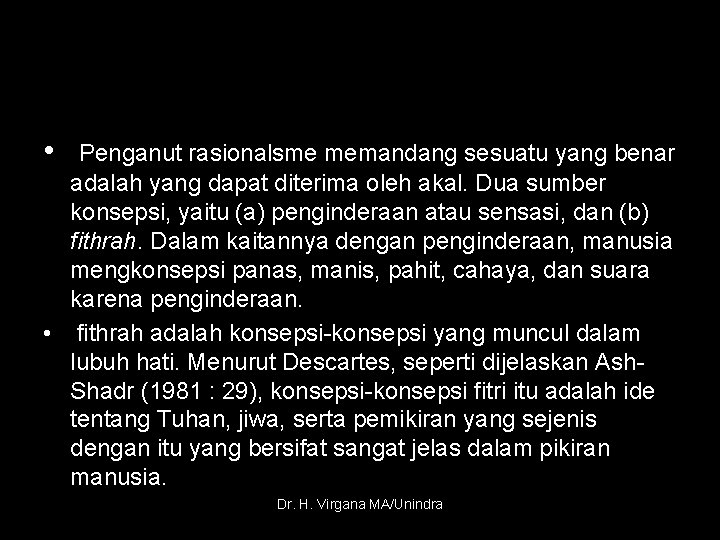  • Penganut rasionalsme memandang sesuatu yang benar adalah yang dapat diterima oleh akal.