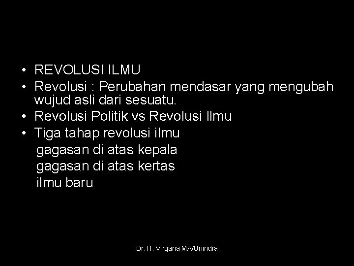  • REVOLUSI ILMU • Revolusi : Perubahan mendasar yang mengubah wujud asli dari