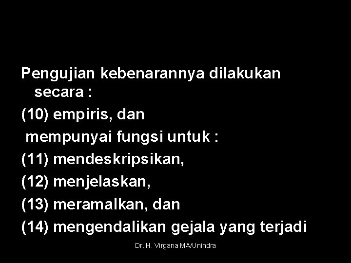 Pengujian kebenarannya dilakukan secara : (10) empiris, dan mempunyai fungsi untuk : (11) mendeskripsikan,