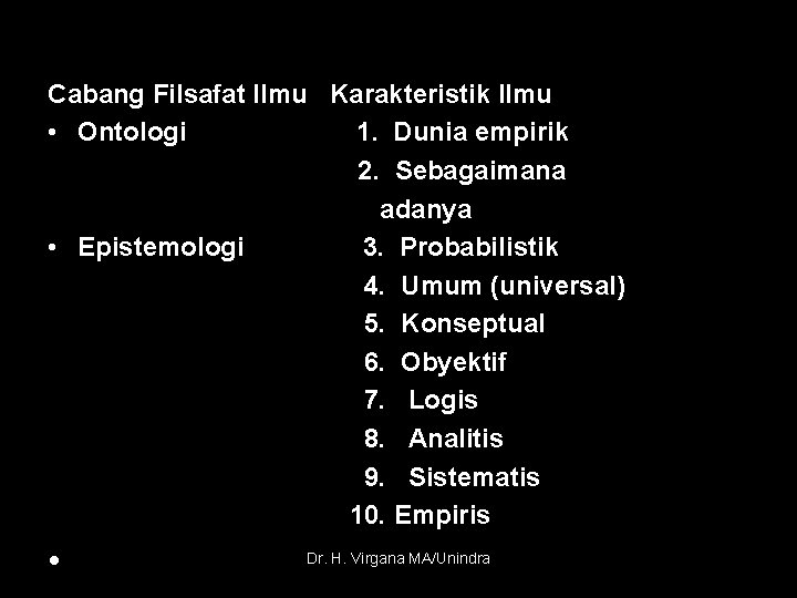 Cabang Filsafat Ilmu Karakteristik Ilmu • Ontologi 1. Dunia empirik 2. Sebagaimana adanya •