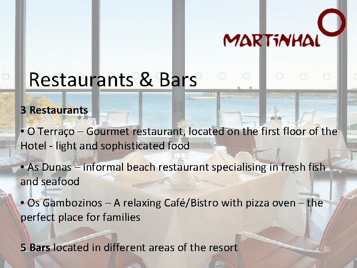 Restaurants & Bars 3 Restaurants • O Terraço – Gourmet restaurant, located on the