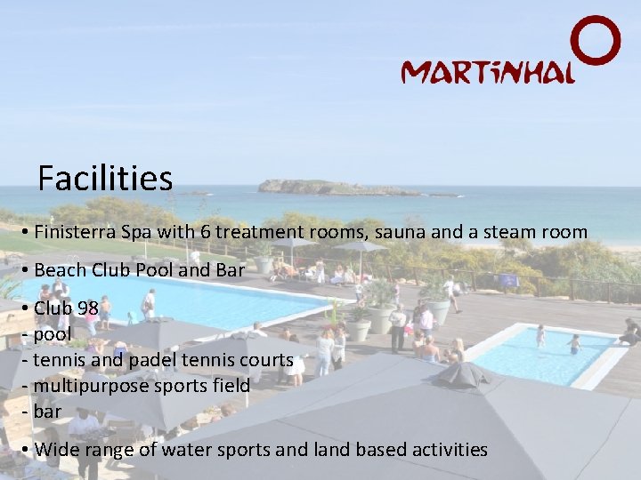 Facilities • Finisterra Spa with 6 treatment rooms, sauna and a steam room •