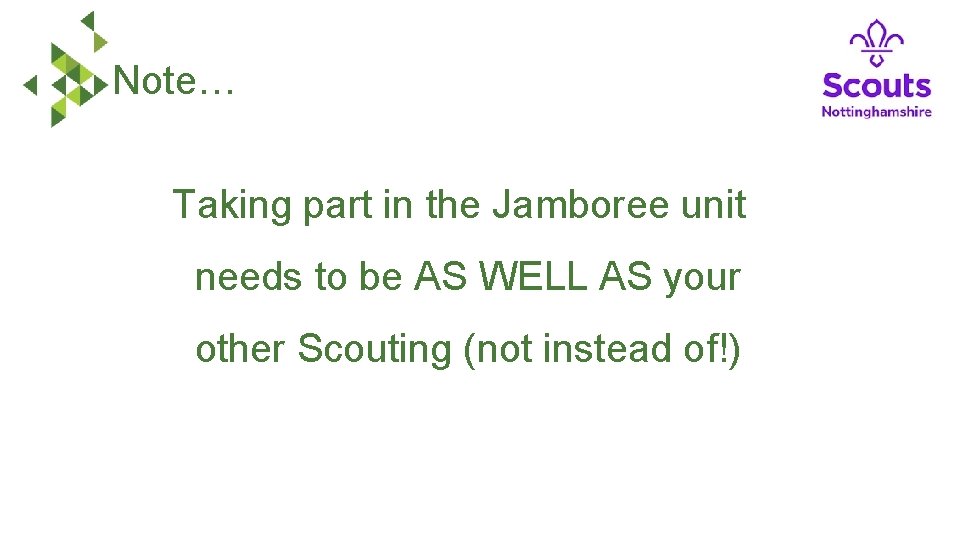 Note… Taking part in the Jamboree unit needs to be AS WELL AS your