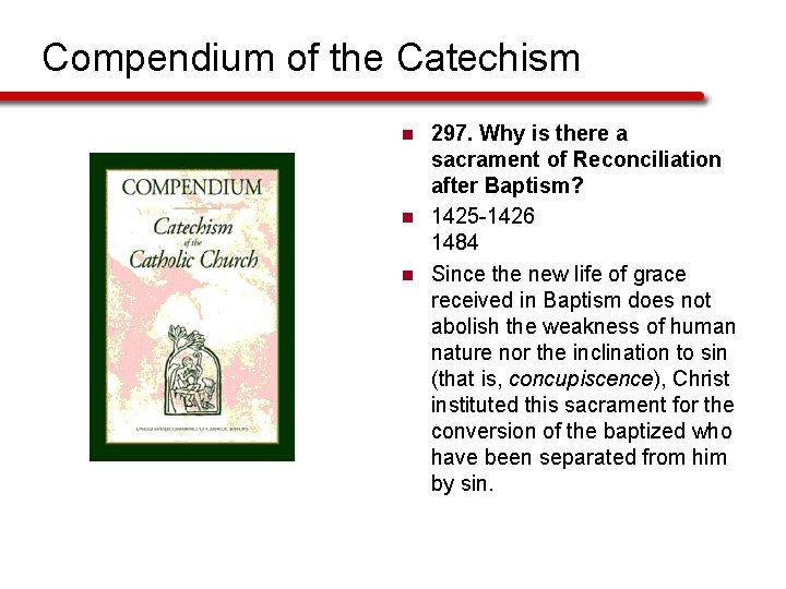 Compendium of the Catechism n n n 297. Why is there a sacrament of