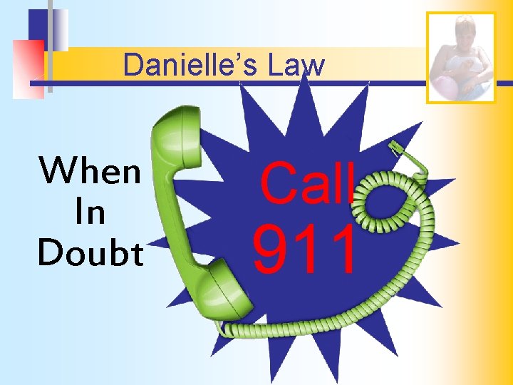 Danielle’s Law When In Doubt Call 911 