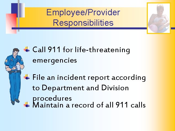 Employee/Provider Responsibilities Call 911 for life-threatening emergencies File an incident report according to Department