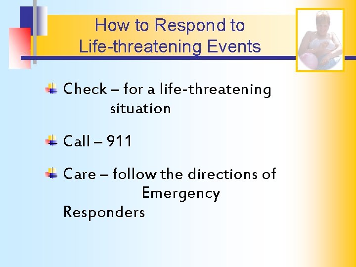 How to Respond to Life-threatening Events Check – for a life-threatening situation Call –