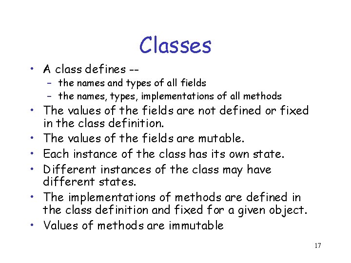 Classes • A class defines -- – the names and types of all fields