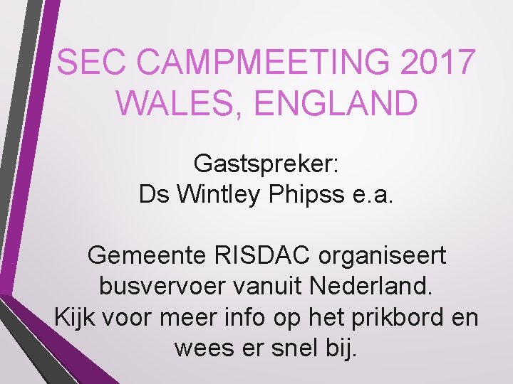 SEC CAMPMEETING 2017 WALES, ENGLAND Gastspreker: Ds Wintley Phipss e. a. Gemeente RISDAC organiseert