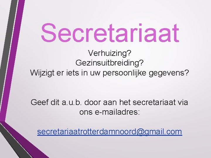 Secretariaat Verhuizing? Gezinsuitbreiding? Wijzigt er iets in uw persoonlijke gegevens? Geef dit a. u.