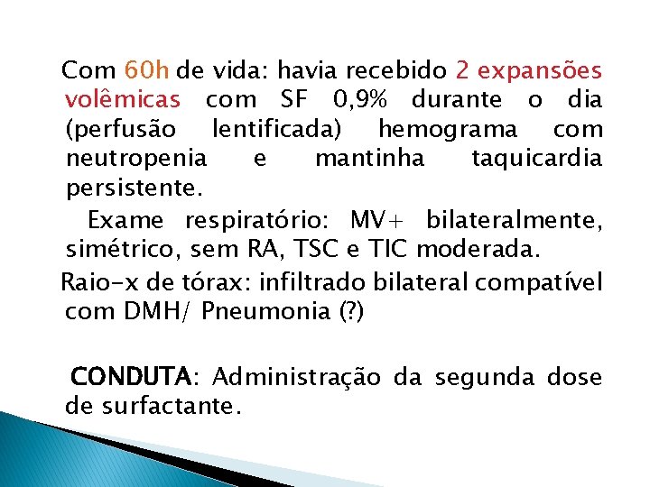 Com 60 h de vida: havia recebido 2 expansões volêmicas com SF 0, 9%