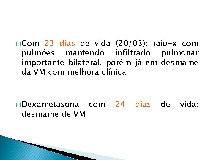 � Com 23 dias de vida (20/03): raio-x com pulmões mantendo infiltrado pulmonar importante