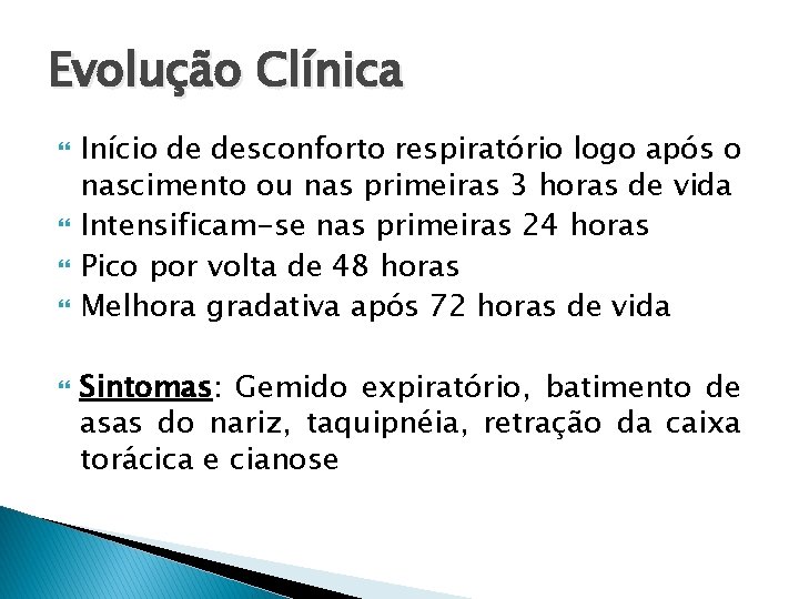 Evolução Clínica Início de desconforto respiratório logo após o nascimento ou nas primeiras 3