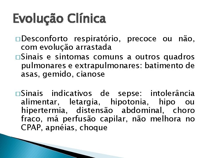 Evolução Clínica � Desconforto respiratório, precoce ou não, com evolução arrastada � Sinais e