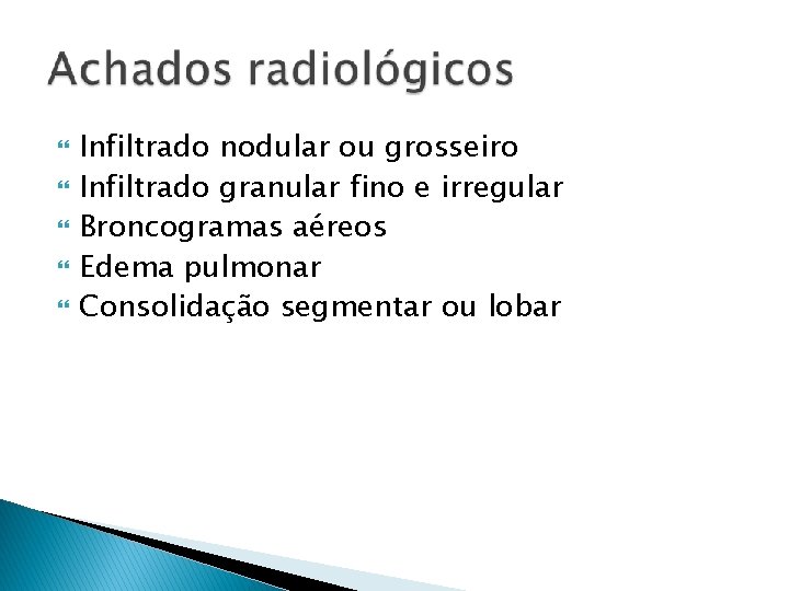  Infiltrado nodular ou grosseiro Infiltrado granular fino e irregular Broncogramas aéreos Edema pulmonar