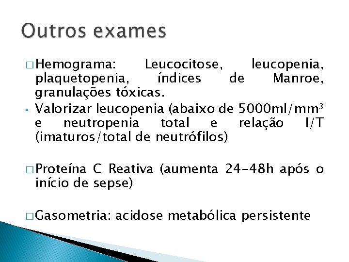 � Hemograma: • Leucocitose, leucopenia, plaquetopenia, índices de Manroe, granulações tóxicas. Valorizar leucopenia (abaixo