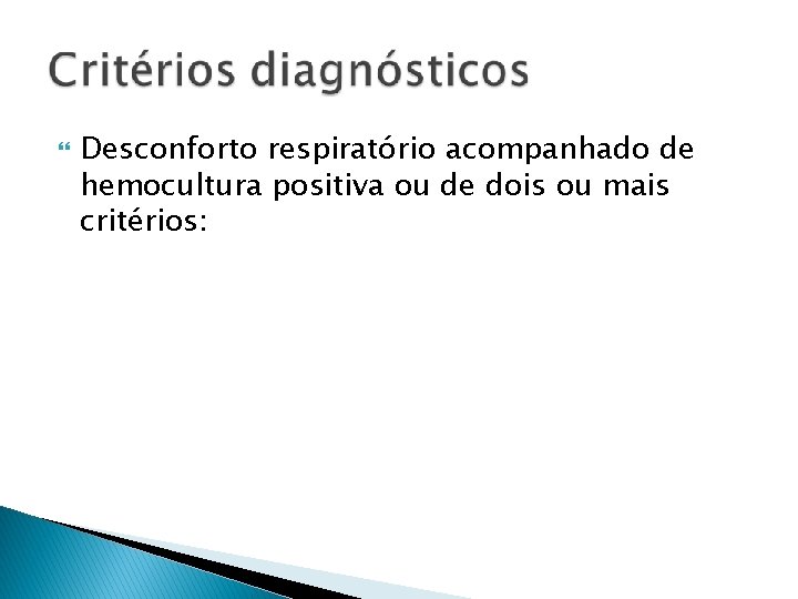  Desconforto respiratório acompanhado de hemocultura positiva ou de dois ou mais critérios: 