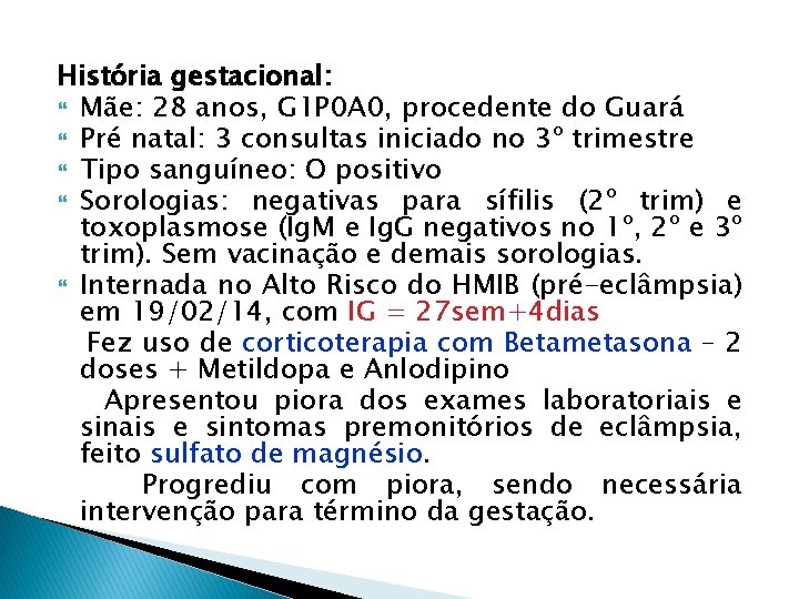 História gestacional: Mãe: 28 anos, G 1 P 0 A 0, procedente do Guará