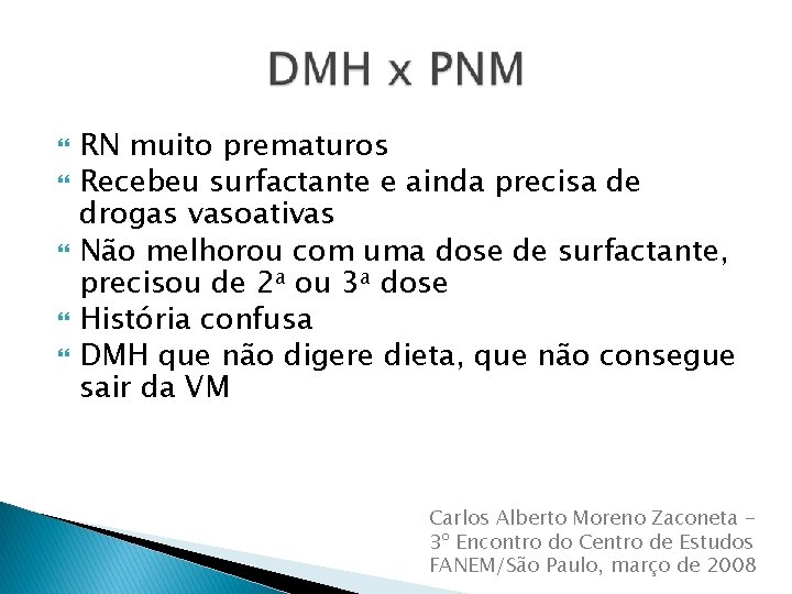  RN muito prematuros Recebeu surfactante e ainda precisa de drogas vasoativas Não melhorou