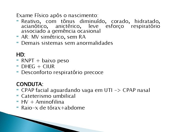 Exame Físico após o nascimento: Reativo, com tônus diminuído, corado, hidratado, acianótico, anictérico, leve