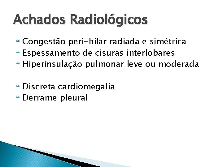 Achados Radiológicos Congestão peri-hilar radiada e simétrica Espessamento de cisuras interlobares Hiperinsulação pulmonar leve